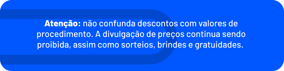Publicidade odontológica: não confunda descontos com valores de procedimentos. A divulgação de preços continua sendo proibida, assim como sorteios, brindes e gratuidades.